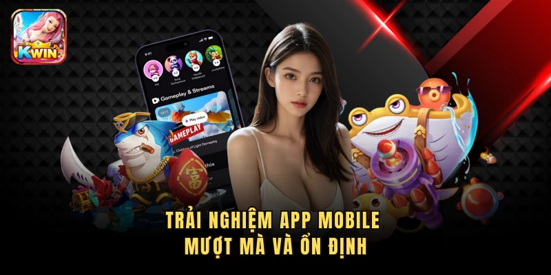 Trải nghiệm app mobile mượt mà và ổn định
